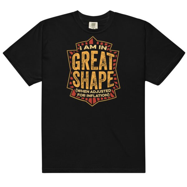 Men's black t-shirt with the saying "I'm in Great Shape when adjusted for inflation"