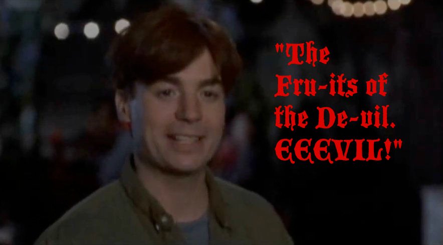 Fru-its of the De-vil. EEEvil!